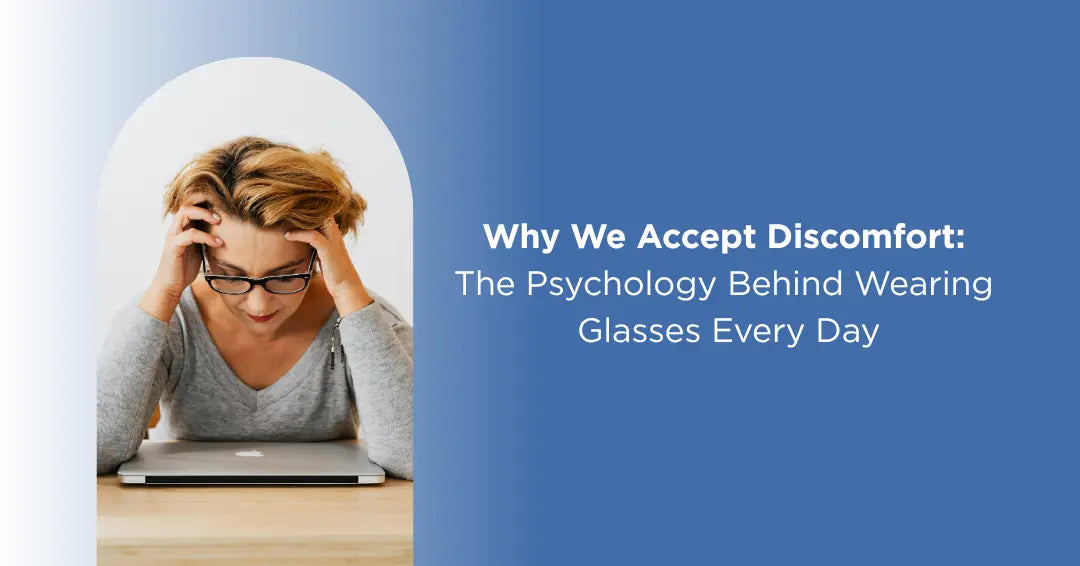 Cover image for a blog discussing the reasons behind embracing discomfort when wearing glasses daily
