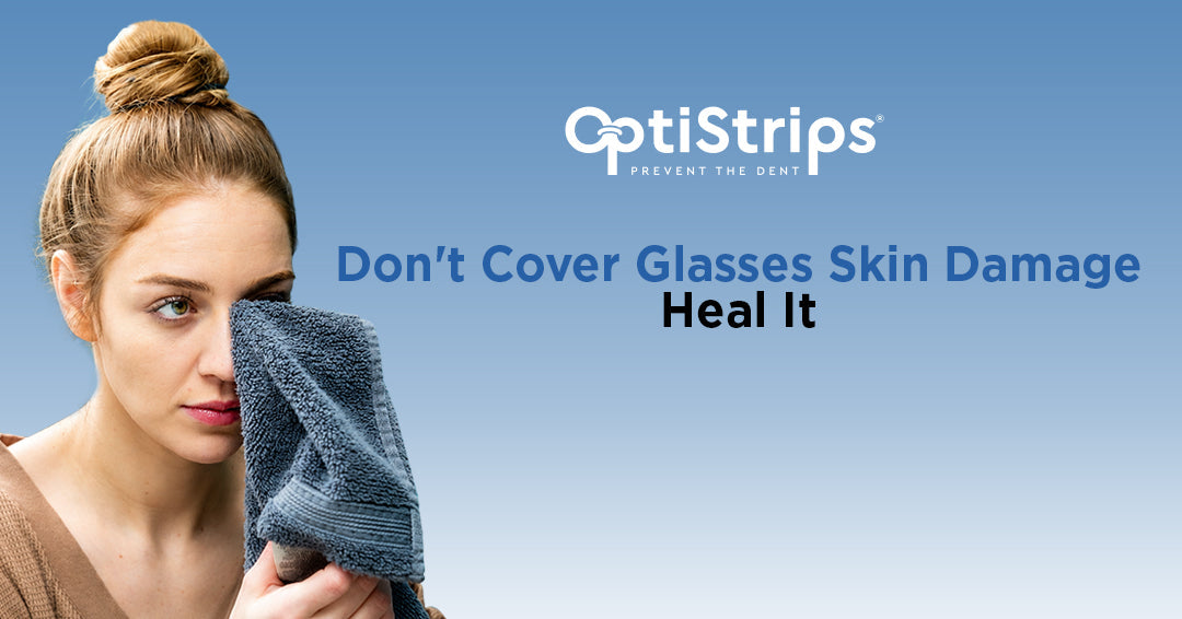Don't Just Cover the Skin Damage From Glasses — Heal It